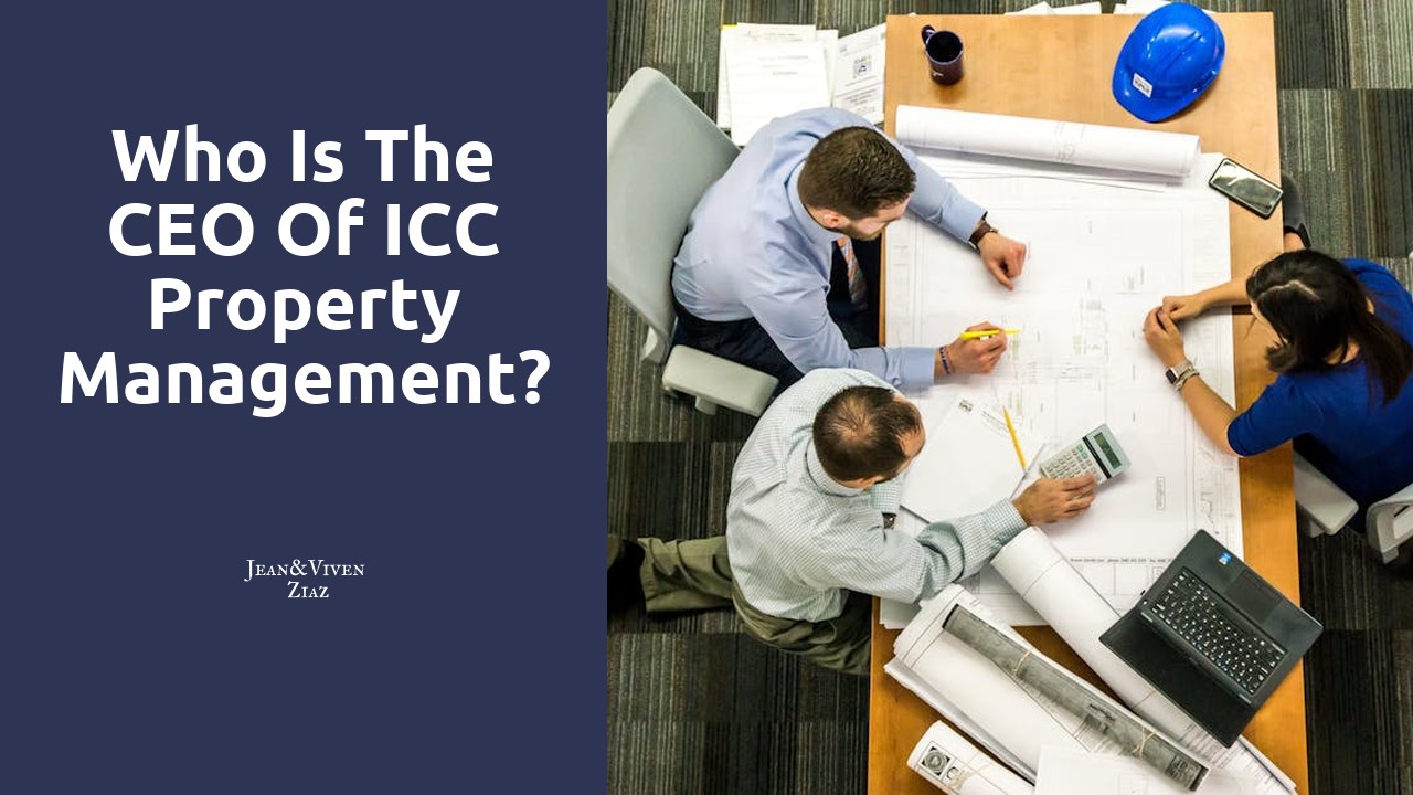 Who is the CEO of ICC property management?